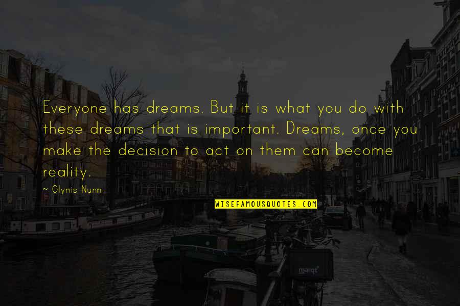 Important Decision Quotes By Glynis Nunn: Everyone has dreams. But it is what you Important Decision Quotes By Glynis Nunn: Everyone has dreams. But it is what you