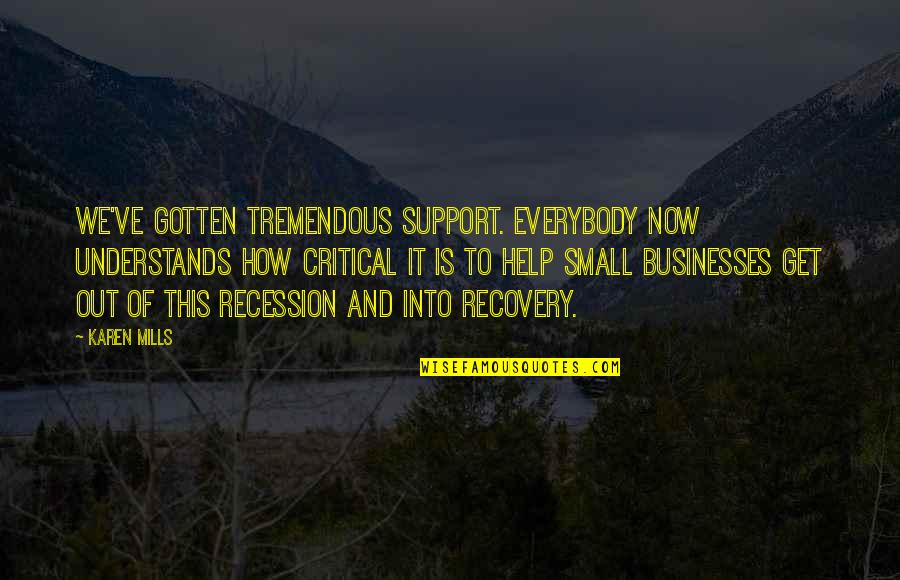 Important Decisions In Life Quotes By Karen Mills: We've gotten tremendous support. Everybody now understands how Important Decisions In Life Quotes By Karen Mills: We've gotten tremendous support. Everybody now understands how