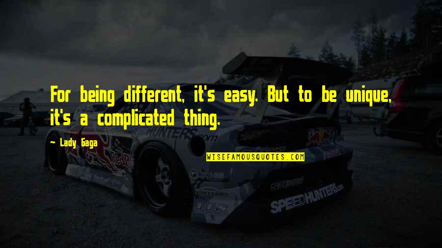 Important Decisions In Life Quotes By Lady Gaga: For being different, it's easy. But to be