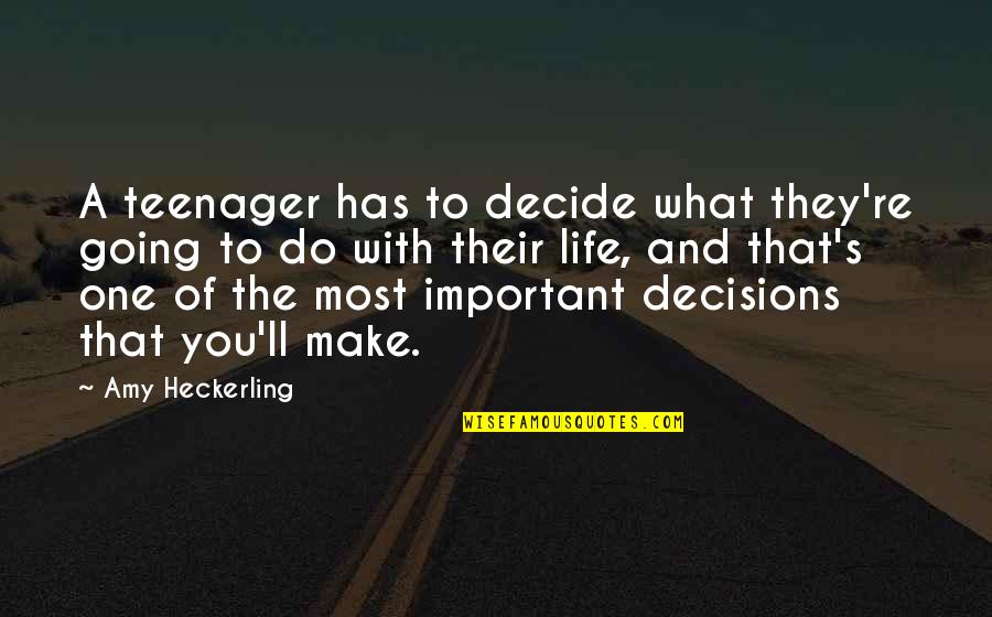 Important Decisions Quotes By Amy Heckerling: A teenager has to decide what they're going