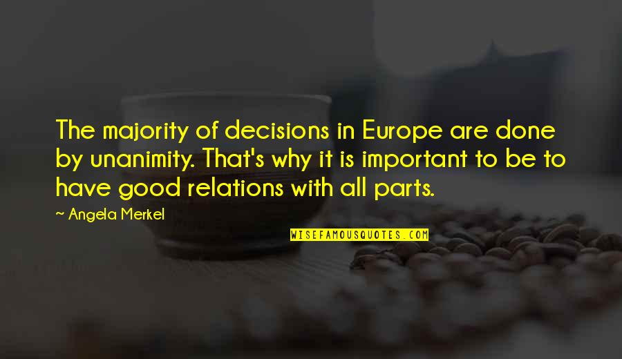 Important Decisions Quotes By Angela Merkel: The majority of decisions in Europe are done
