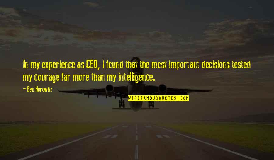 Important Decisions Quotes By Ben Horowitz: In my experience as CEO, I found that