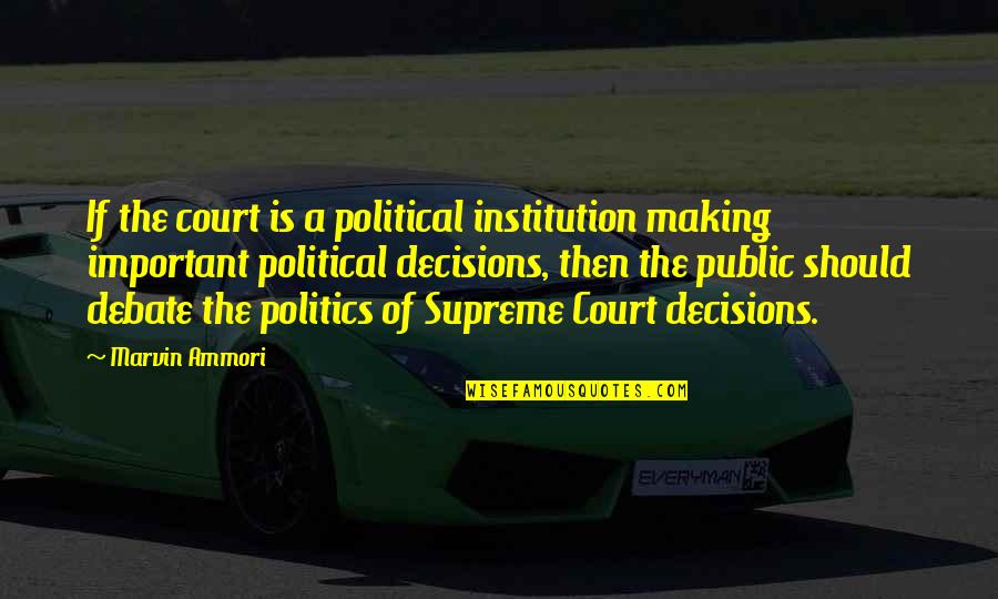 Important Decisions Quotes By Marvin Ammori: If the court is a political institution making