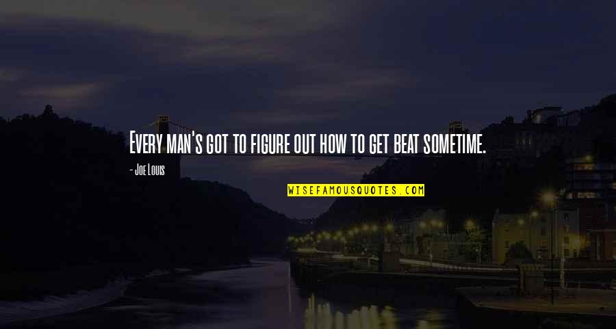Important Event In Mexican White Boy Quotes By Joe Louis: Every man's got to figure out how to