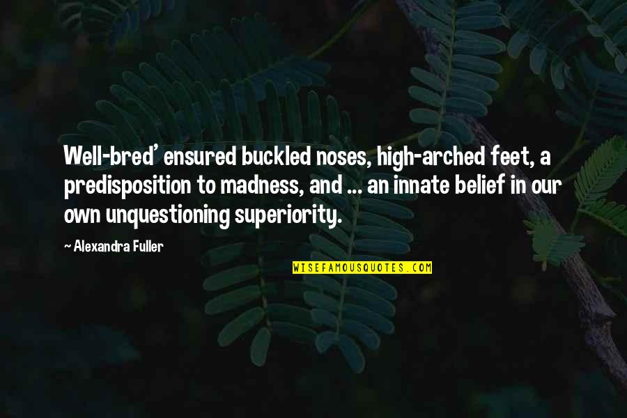 Important Events In Life Quotes By Alexandra Fuller: Well-bred' ensured buckled noses, high-arched feet, a predisposition