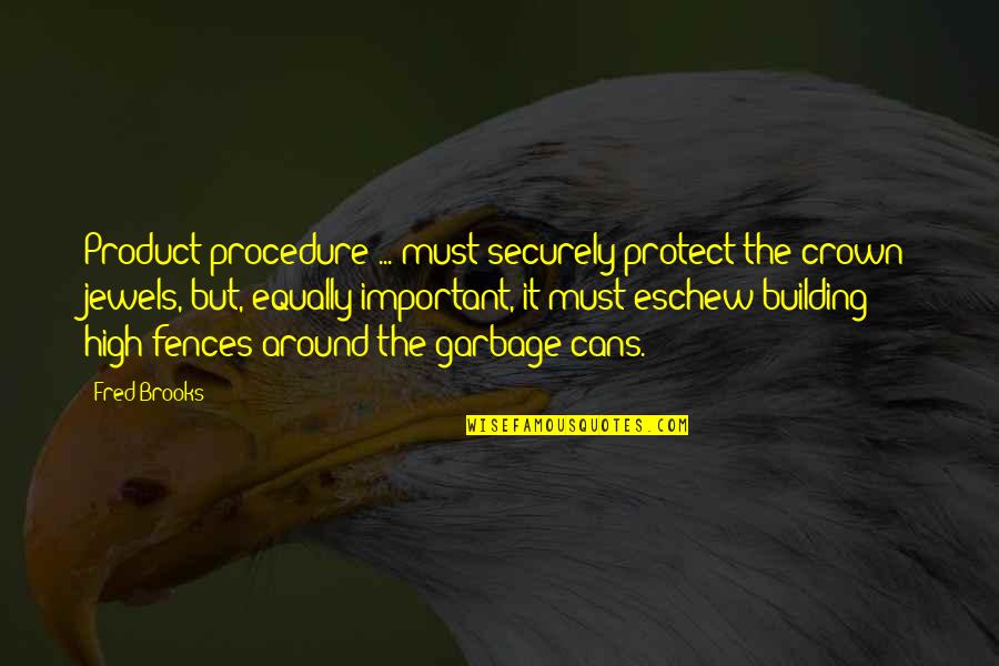 Important Fences Quotes By Fred Brooks: Product procedure ... must securely protect the crown