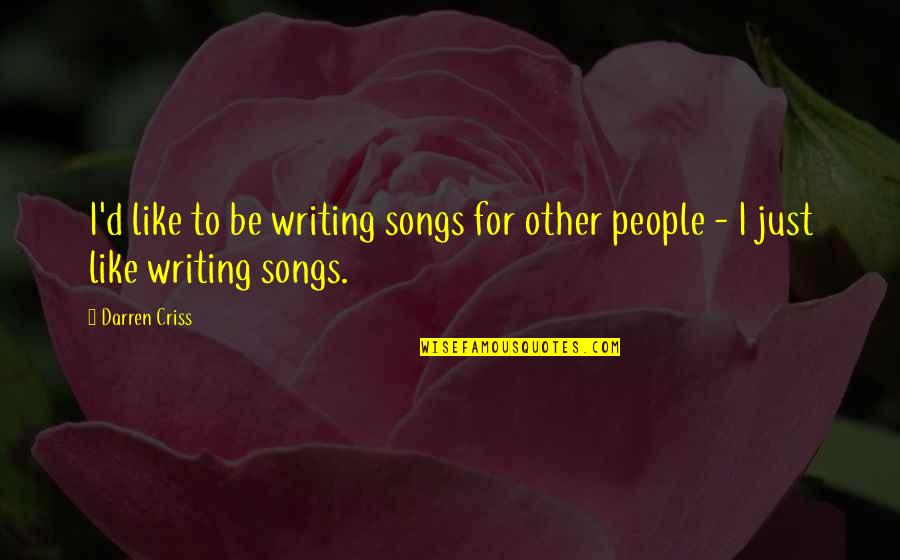 Important Feste Quotes By Darren Criss: I'd like to be writing songs for other