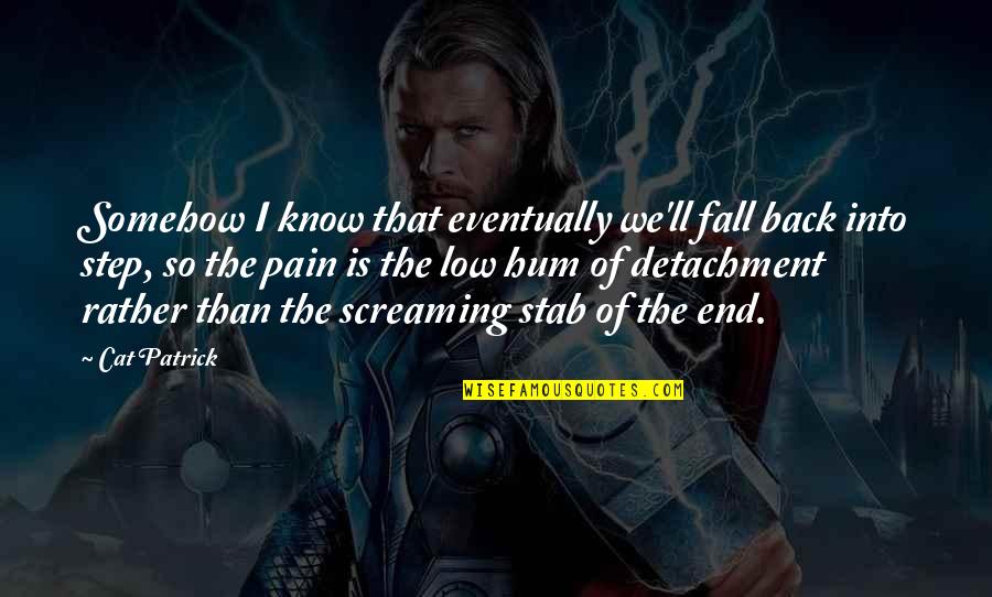 Important Flavius Quotes By Cat Patrick: Somehow I know that eventually we'll fall back Important Flavius Quotes By Cat Patrick: Somehow I know that eventually we'll fall back