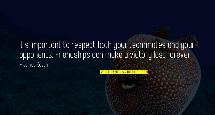Important Friendships Quotes By James Koven: It's important to respect both your teammates and