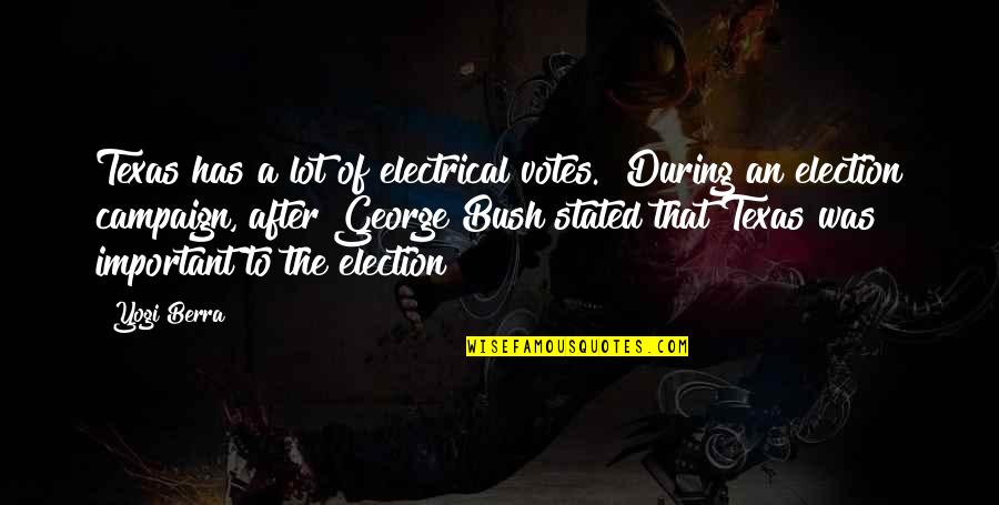 Important George Quotes By Yogi Berra: Texas has a lot of electrical votes. [During