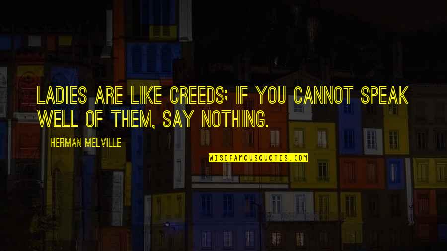 Important Gerald Croft Quotes By Herman Melville: Ladies are like creeds; if you cannot speak Important Gerald Croft Quotes By Herman Melville: Ladies are like creeds; if you cannot speak