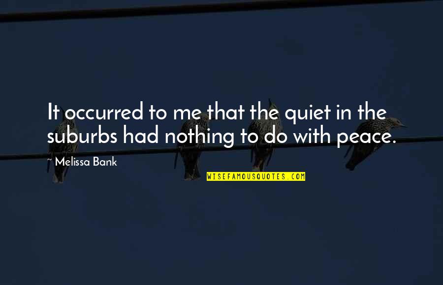 Important Hindi Quotes By Melissa Bank: It occurred to me that the quiet in