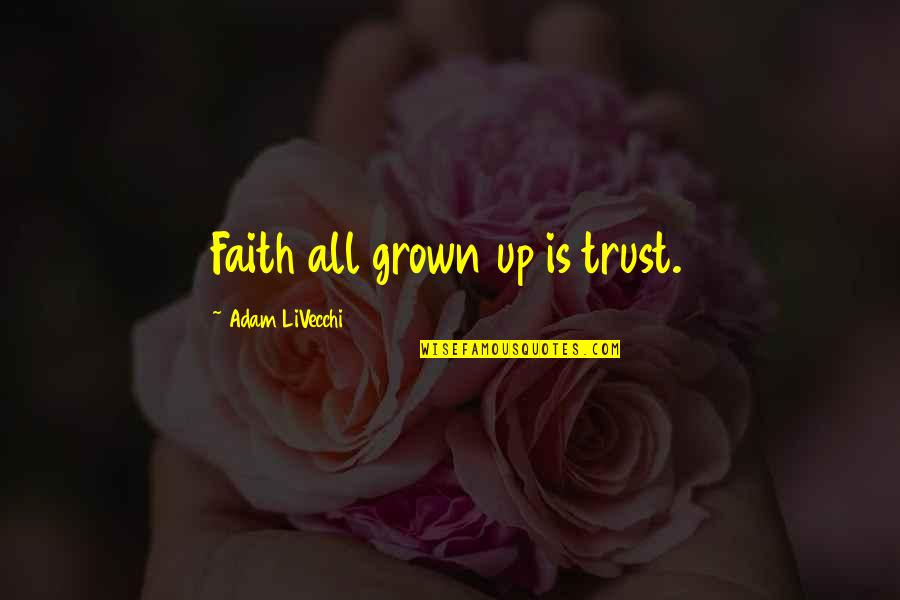Important Huck Finn Quotes By Adam LiVecchi: Faith all grown up is trust. Important Huck Finn Quotes By Adam LiVecchi: Faith all grown up is trust.