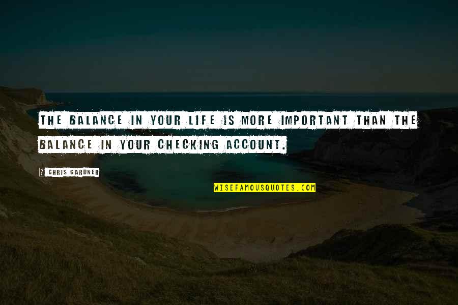 Important In Your Life Quotes By Chris Gardner: The balance in your life is more important