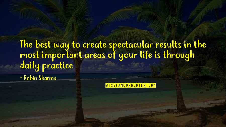 Important In Your Life Quotes By Robin Sharma: The best way to create spectacular results in Important In Your Life Quotes By Robin Sharma: The best way to create spectacular results in