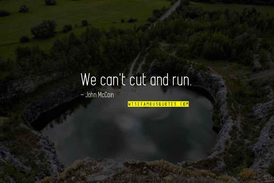 Important Ivanhoe Quotes By John McCain: We can't cut and run.