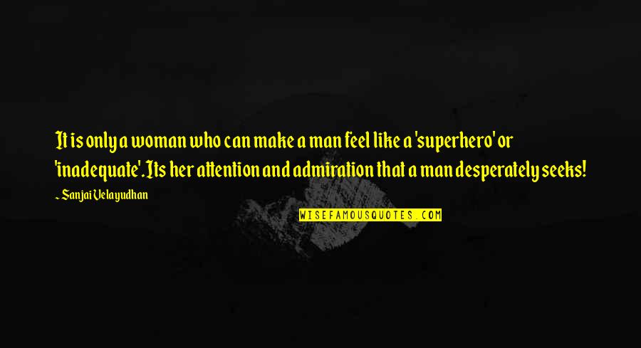 Important Katherine Quotes By Sanjai Velayudhan: It is only a woman who can make