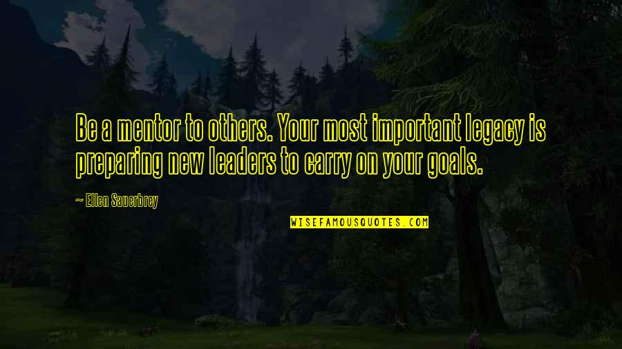 Important Leaders Quotes By Ellen Sauerbrey: Be a mentor to others. Your most important