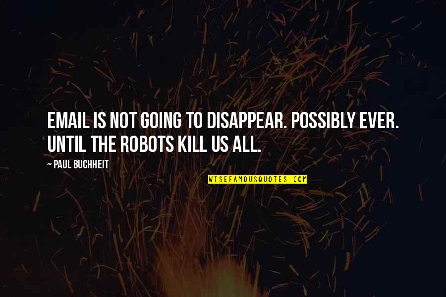 Important Les Miserables Quotes By Paul Buchheit: Email is not going to disappear. Possibly ever.