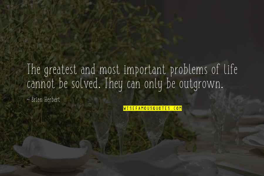 Important Lessons Quotes By Brian Herbert: The greatest and most important problems of life