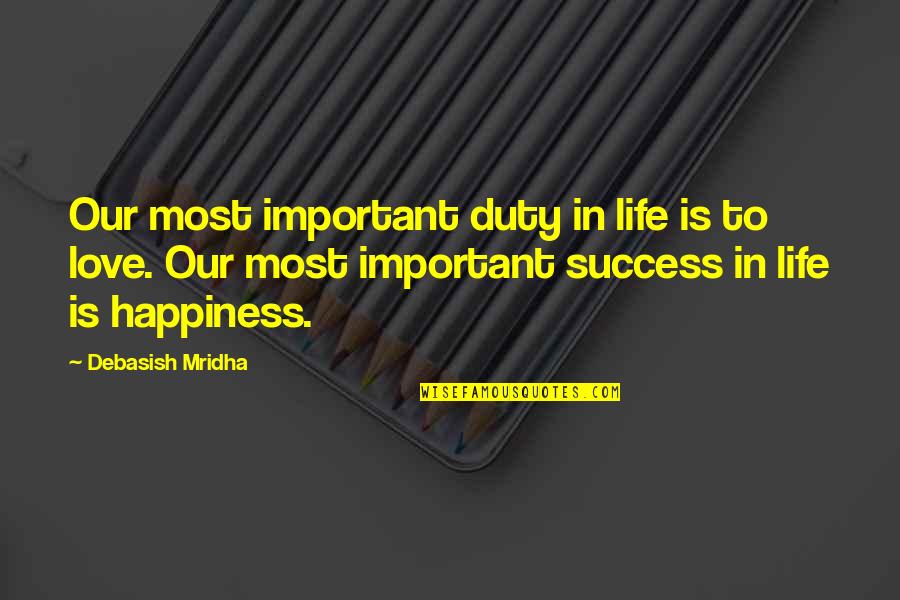 Important Lessons Quotes By Debasish Mridha: Our most important duty in life is to