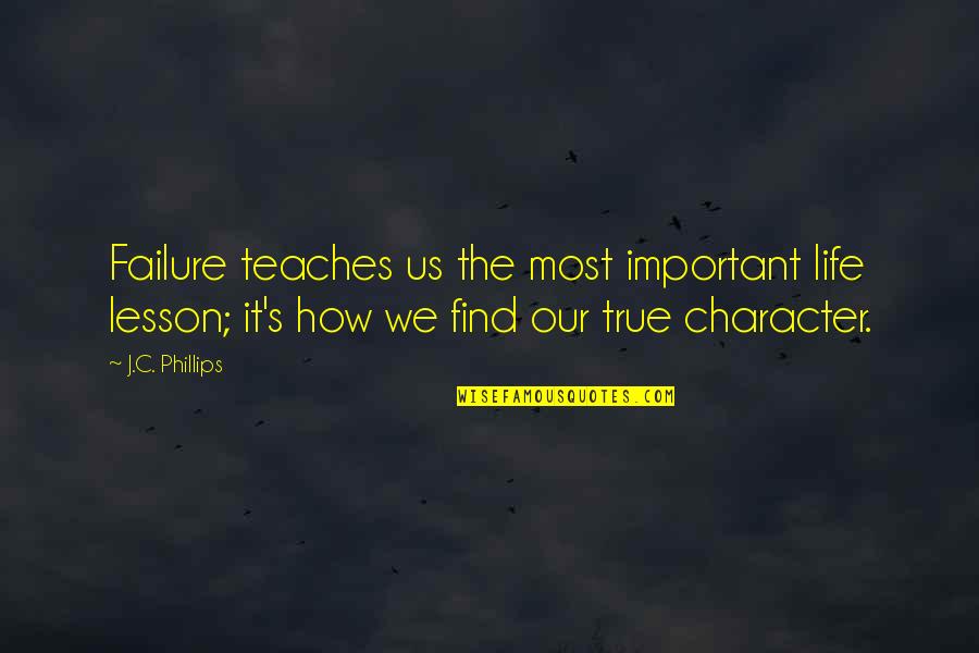 Important Lessons Quotes By J.C. Phillips: Failure teaches us the most important life lesson;