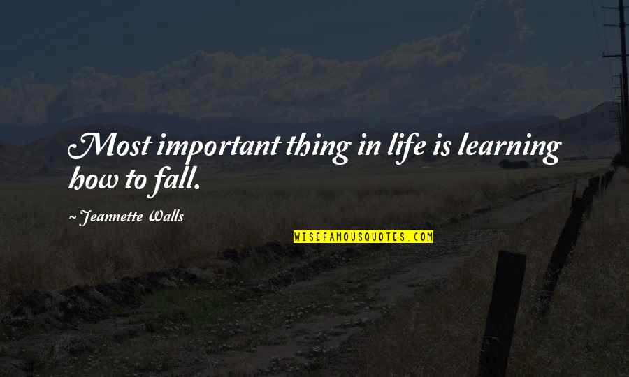 Important Lessons Quotes By Jeannette Walls: Most important thing in life is learning how