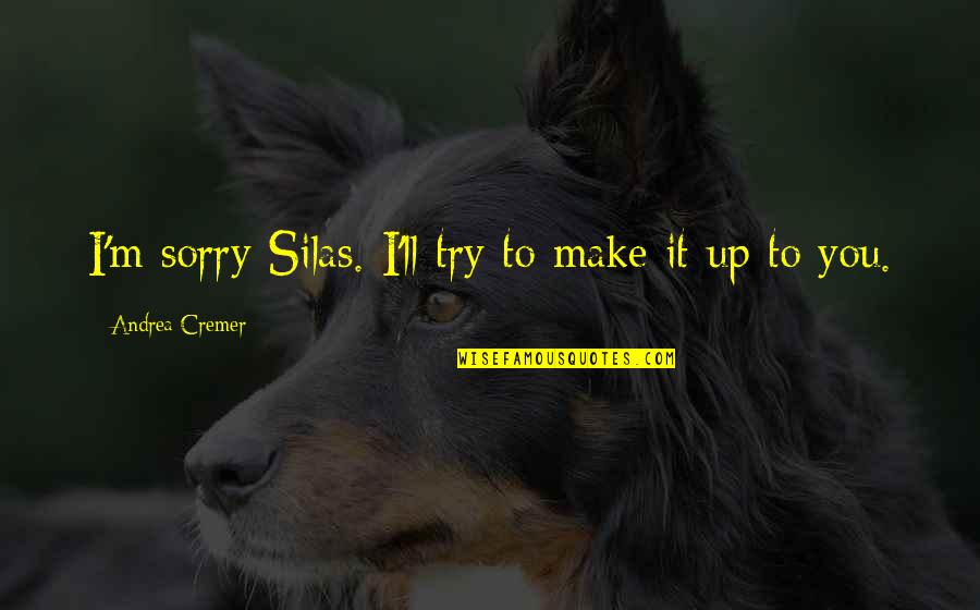 Important Medea Quotes By Andrea Cremer: I'm sorry Silas. I'll try to make it Important Medea Quotes By Andrea Cremer: I'm sorry Silas. I'll try to make it