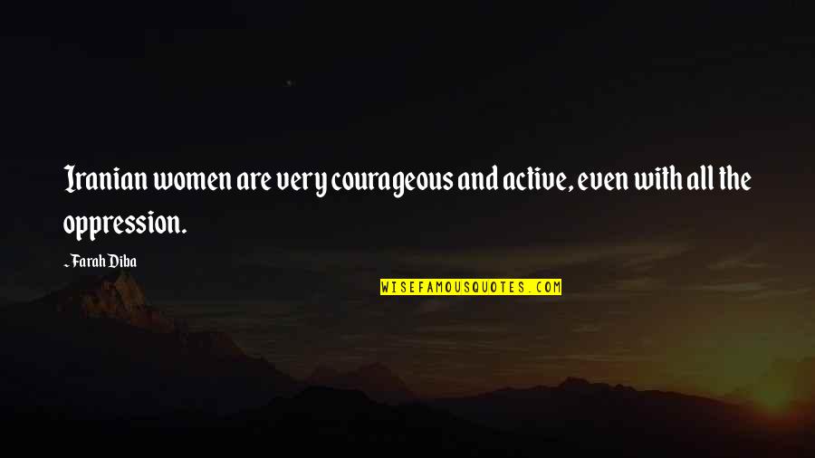 Important Moments In Life Quotes By Farah Diba: Iranian women are very courageous and active, even