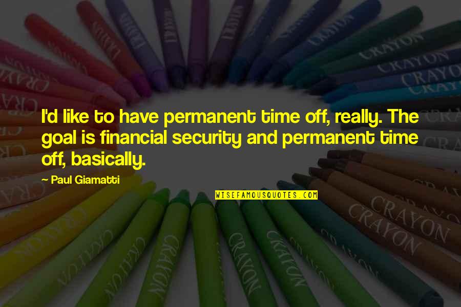 Important Moments In Life Quotes By Paul Giamatti: I'd like to have permanent time off, really.