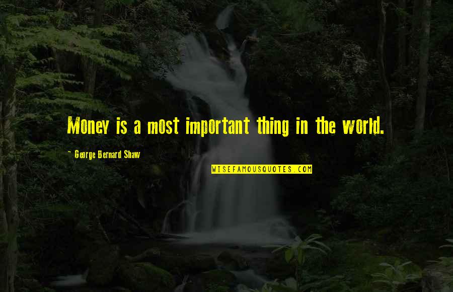Important Money Quotes By George Bernard Shaw: Money is a most important thing in the