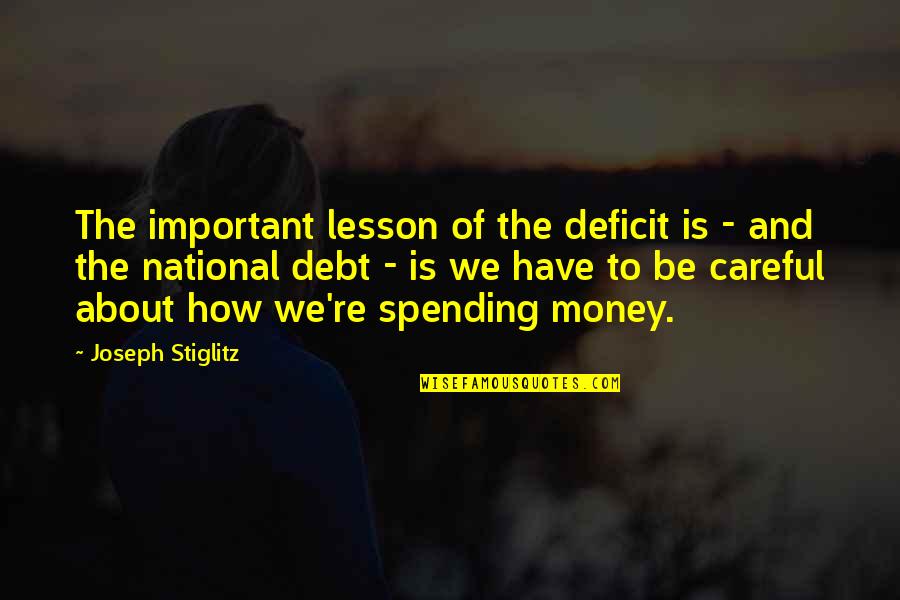 Important Money Quotes By Joseph Stiglitz: The important lesson of the deficit is -