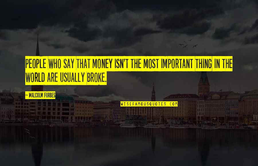 Important Money Quotes By Malcolm Forbes: People who say that money isn't the most