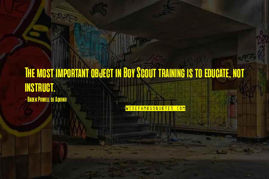 Important Object Quotes By Baden Powell De Aquino: The most important object in Boy Scout training