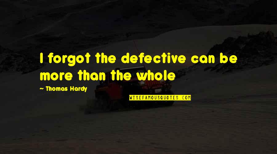 Important Object Quotes By Thomas Hardy: I forgot the defective can be more than