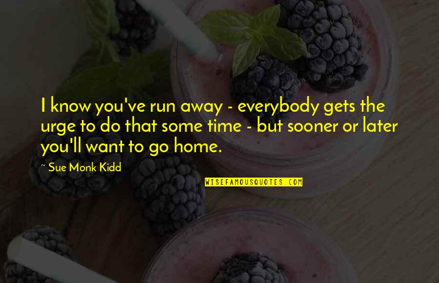 Important Of Improvisation Quotes By Sue Monk Kidd: I know you've run away - everybody gets
