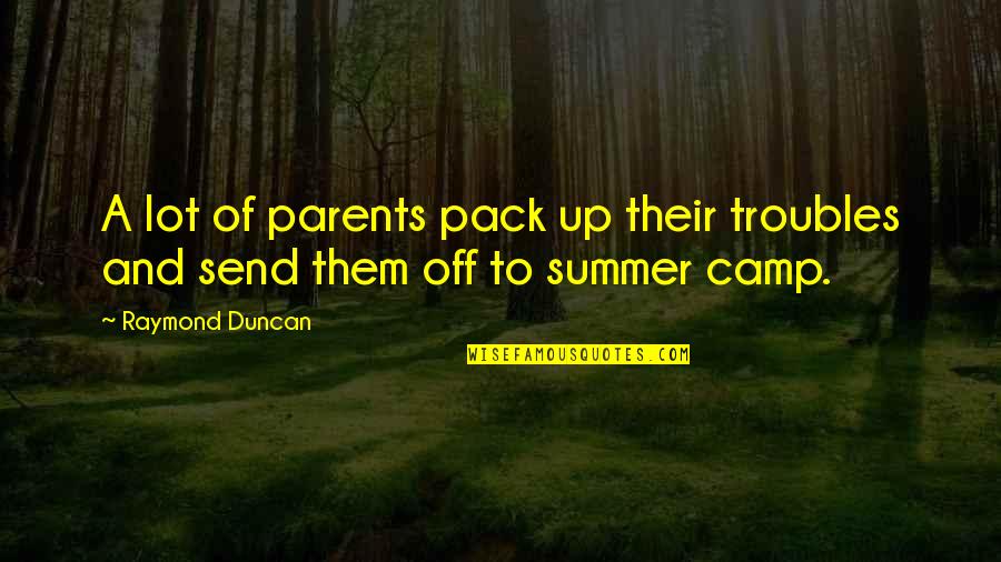 Important Of Intercultural Communication Quotes By Raymond Duncan: A lot of parents pack up their troubles