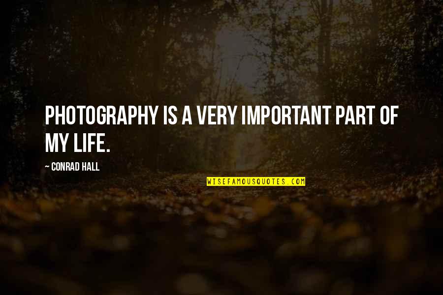 Important Of Life Quotes By Conrad Hall: Photography is a very important part of my