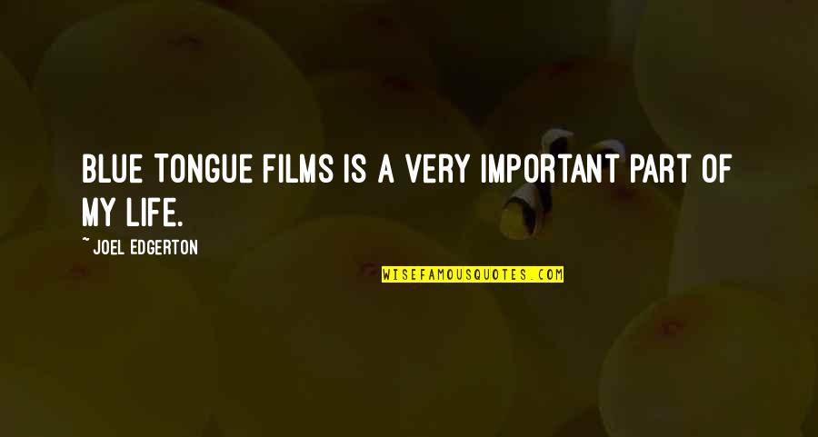 Important Of Life Quotes By Joel Edgerton: Blue Tongue Films is a very important part
