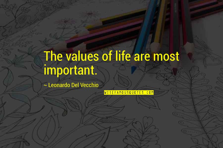 Important Of Life Quotes By Leonardo Del Vecchio: The values of life are most important.