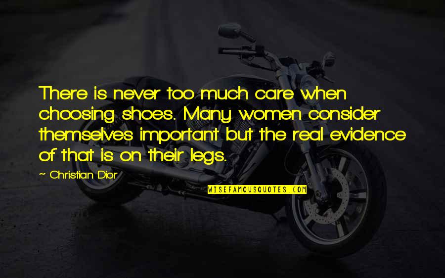 Important Of Shoes Quotes By Christian Dior: There is never too much care when choosing Important Of Shoes Quotes By Christian Dior: There is never too much care when choosing