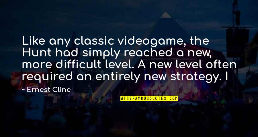 Important Of Shoes Quotes By Ernest Cline: Like any classic videogame, the Hunt had simply Important Of Shoes Quotes By Ernest Cline: Like any classic videogame, the Hunt had simply
