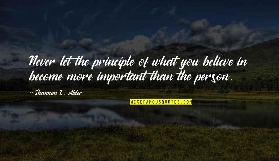 Important Of Shoes Quotes By Shannon L. Alder: Never let the principle of what you believe Important Of Shoes Quotes By Shannon L. Alder: Never let the principle of what you believe