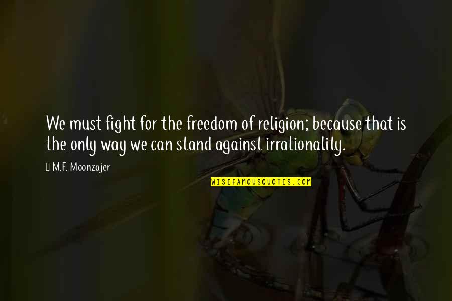 Important Of The Girl Quotes By M.F. Moonzajer: We must fight for the freedom of religion;