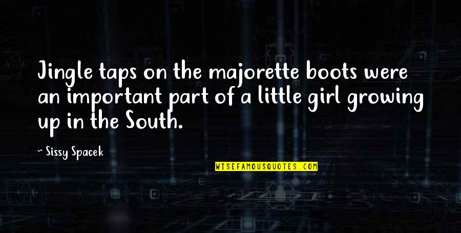 Important Of The Girl Quotes By Sissy Spacek: Jingle taps on the majorette boots were an