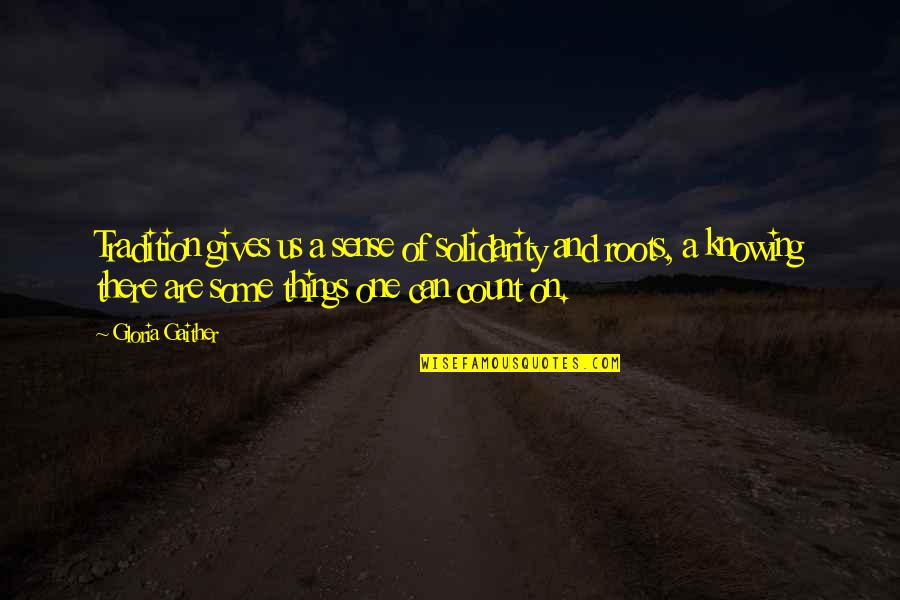 Important People In Your Life Quote Quotes By Gloria Gaither: Tradition gives us a sense of solidarity and Important People In Your Life Quote Quotes By Gloria Gaither: Tradition gives us a sense of solidarity and