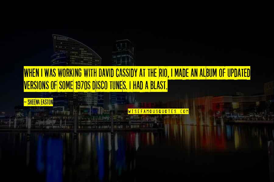 Important People In Your Life Quote Quotes By Sheena Easton: When I was working with David Cassidy at Important People In Your Life Quote Quotes By Sheena Easton: When I was working with David Cassidy at