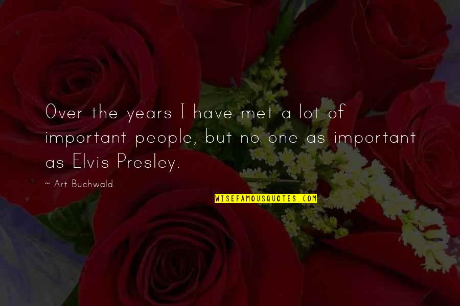 Important People Quotes By Art Buchwald: Over the years I have met a lot
