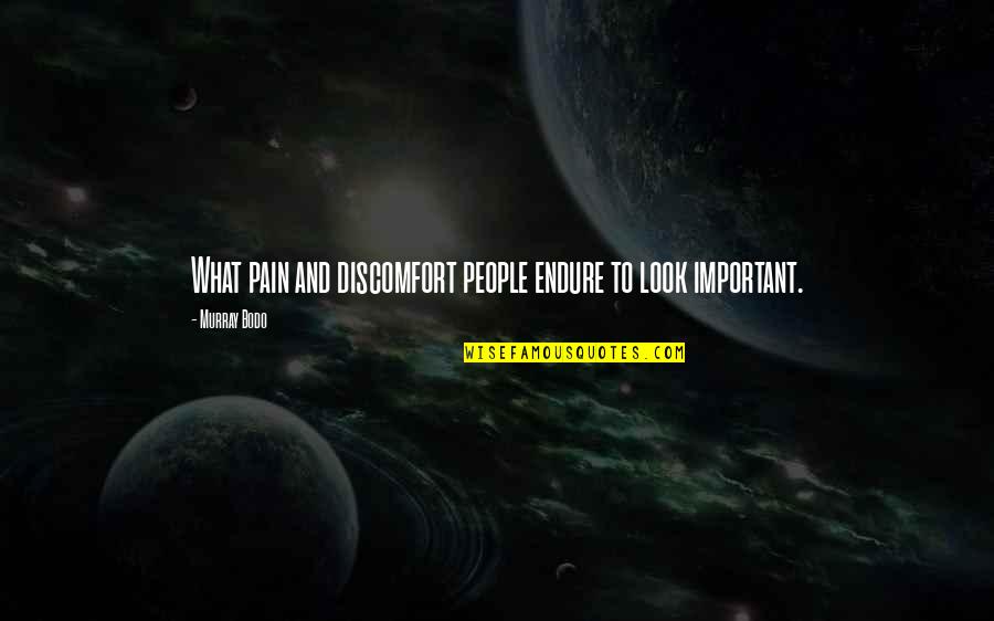 Important People Quotes By Murray Bodo: What pain and discomfort people endure to look