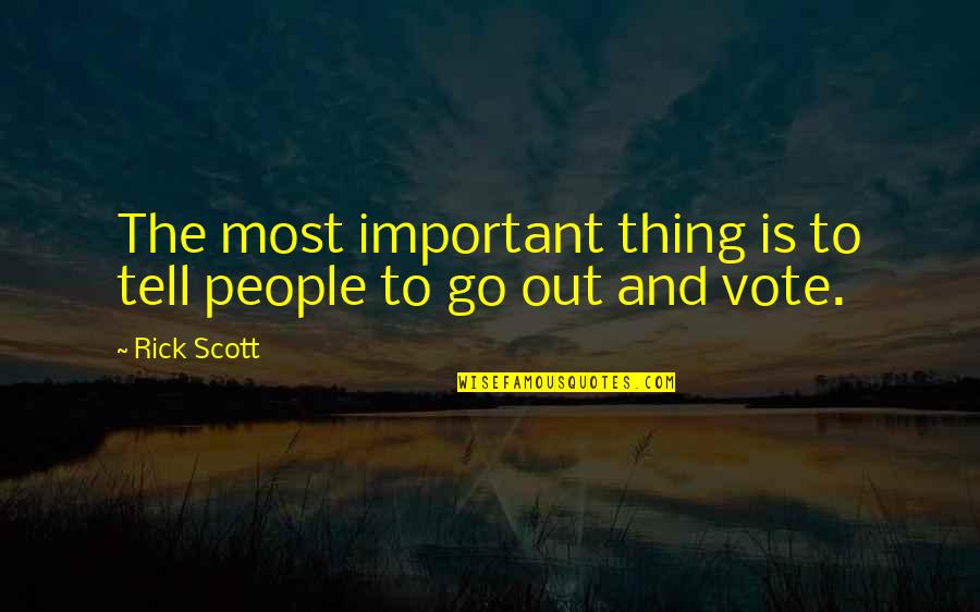 Important People Quotes By Rick Scott: The most important thing is to tell people